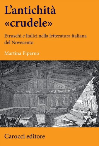 Un'antichità «crudele». Etruschi e Italici nella letteratura italiana del Novecento