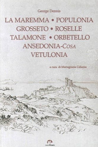 Grosseto, Roselle, Populonia, Vetulonia, Orbetello, Ansedonia