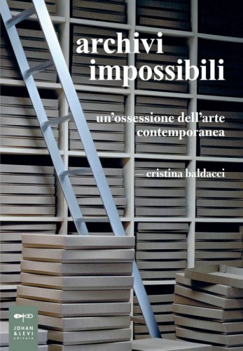 Archivi impossibili - Un'ossessione dell'arte contemporanea
