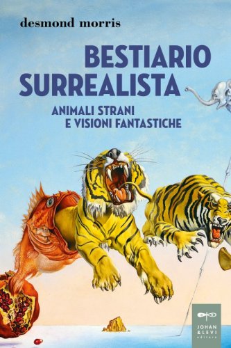 Bestiario surrealista - Animali strani e visioni fantastiche
