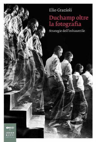Duchamp oltre la fotografia - Strategie dell'infrasottile