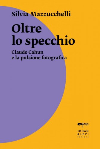 Oltre lo specchio - Claude Cahun e la pulsione fotografica